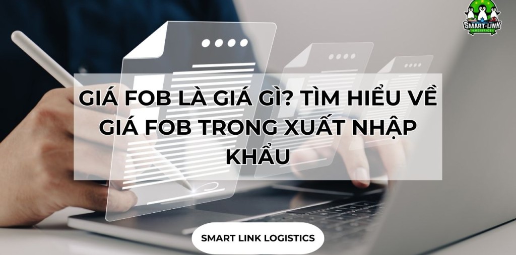 GIÁ FOB LÀ GIÁ GÌ? TÌM HIỂU VỀ GIÁ FOB TRONG XUẤT NHẬP KHẨU