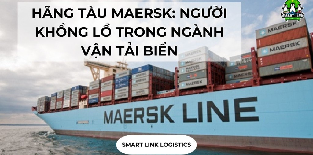 HÃNG TÀU MAERSK: NGƯỜI KHỔNG LỒ TRONG NGÀNH VẬN TẢI BIỂN