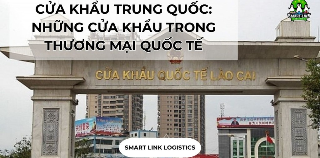 CỬA KHẨU TRUNG QUỐC: NHỮNG CỬA KHẨU QUAN TRỌNG VỚI VIỆT NAM TRONG THƯƠNG MẠI QUỐC TẾ