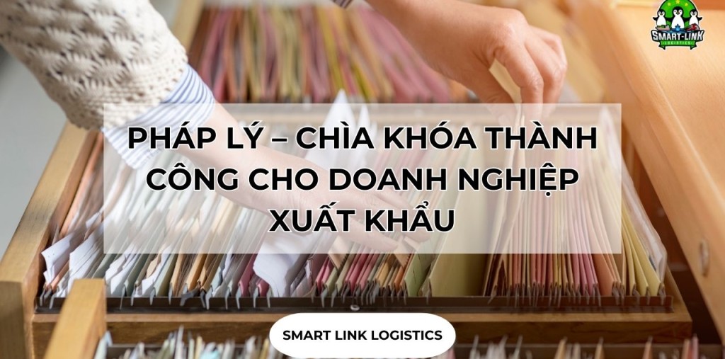 PHÁP LÝ – CHÌA KHÓA THÀNH CÔNG CHO DOANH NGHIỆP XUẤT KHẨU