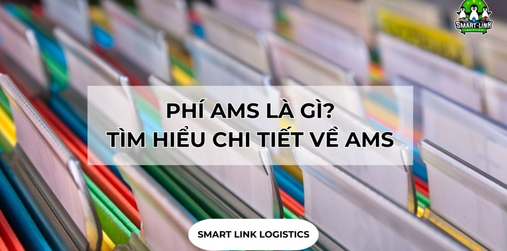 PHÍ AMS LÀ GÌ? TÌM HIỂU CHI TIẾT VỀ AMS