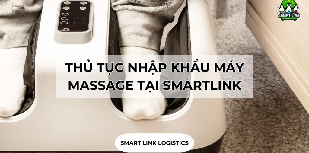 THỦ TỤC NHẬP KHẨU MÁY MASSAGE TẠI SMARTLINK