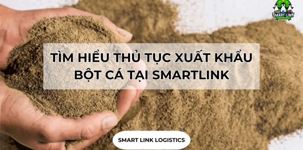TÌM HIỂU THỦ TỤC XUẤT KHẨU BỘT CÁ TẠI SMARTLINK