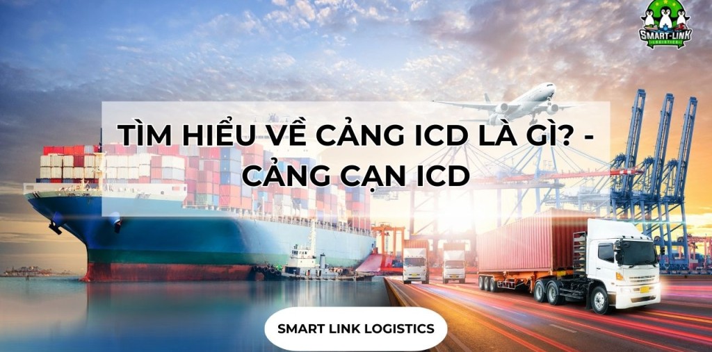 TÌM HIỂU VỀ CẢNG ICD LÀ GÌ? – CẢNG CẠN ICD