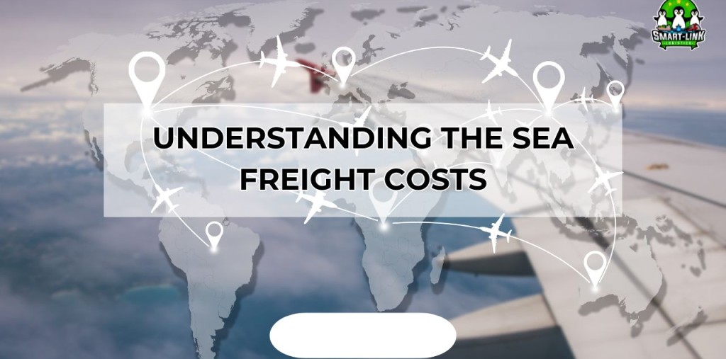 UNDERSTANDING THE SEA FREIGHT COSTS