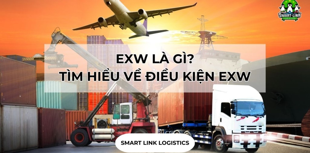 EXW LÀ GÌ? TÌM HIỂU VỀ ĐIỀU KIỆN EXW