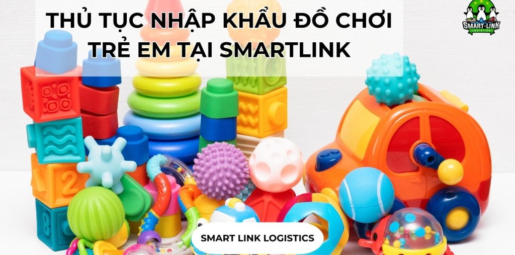 THỦ TỤC NHẬP KHẨU ĐỒ CHƠI TRẺ EM TẠI SMARTLINK