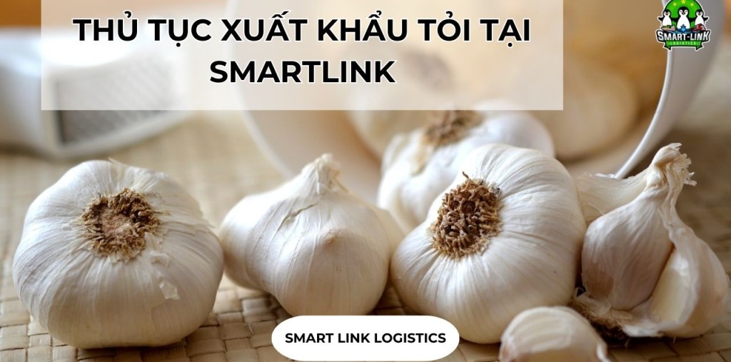 THỦ TỤC XUẤT KHẨU TỎI TẠI SMARTLINK