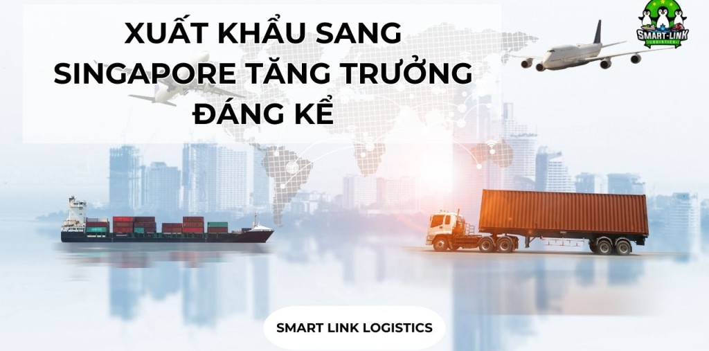 XUẤT KHẨU SANG SINGAPORE TĂNG TRƯỞNG ĐÁNG KỂ