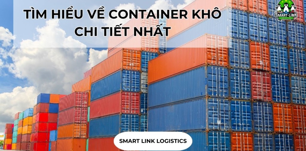 TÌM HIỂU VỀ CONTAINER KHÔ CHI TIẾT NHẤT