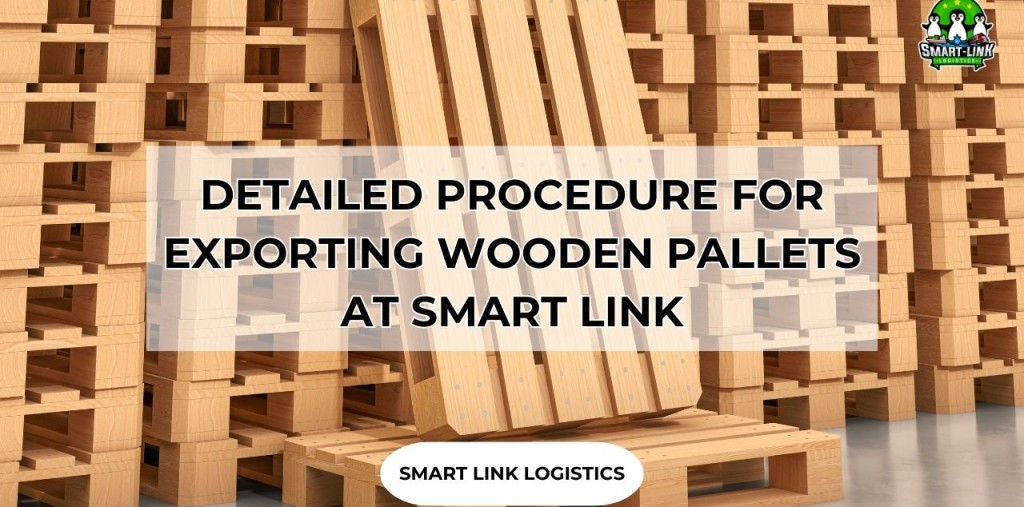 DETAILED PROCEDURE FOR EXPORTING WOODEN PALLETS AT SMART LINK