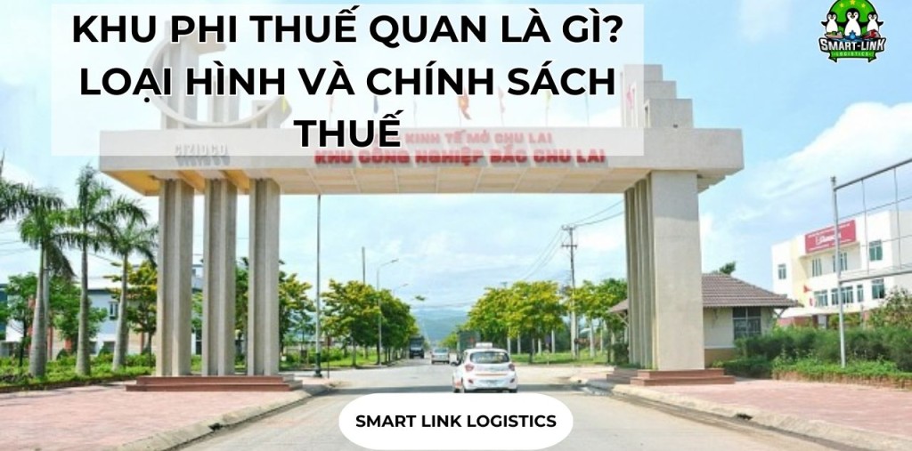 KHU PHI THUẾ QUAN LÀ GÌ? LOẠI HÌNH VÀ CHÍNH SÁCH THUẾ