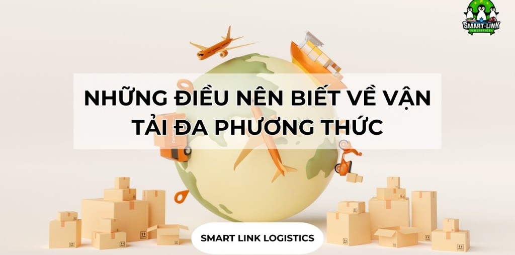 NHỮNG ĐIỀU NÊN BIẾT VỀ VẬN TẢI ĐA PHƯƠNG THỨC