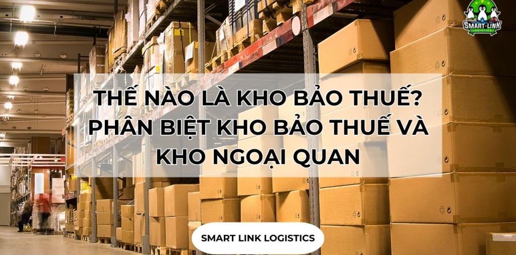 THẾ NÀO LÀ KHO BẢO THUẾ? PHÂN BIỆT KHO BẢO THUẾ VÀ KHO NGOẠI QUAN