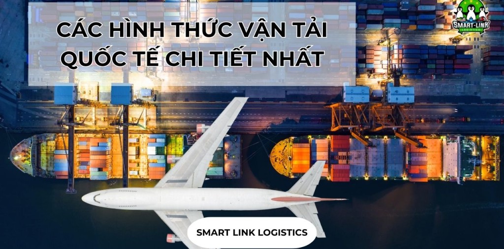CÁC HÌNH THỨC VẬN TẢI QUỐC TẾ CHI TIẾT NHẤT