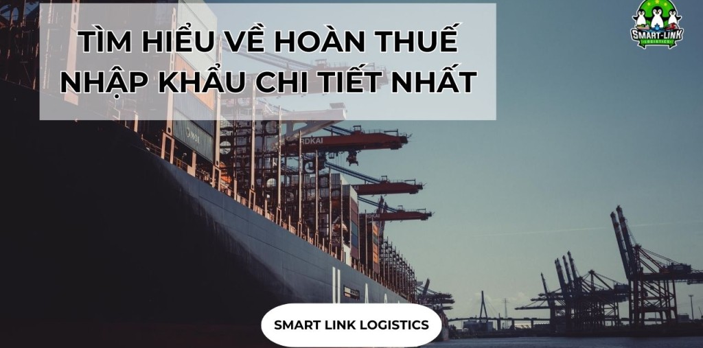 TÌM HIỂU VỀ HOÀN THUẾ NHẬP KHẨU CHI TIẾT NHẤT