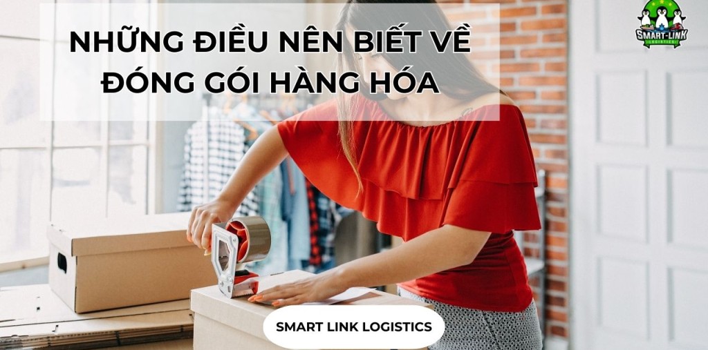 NHỮNG ĐIỀU NÊN BIẾT VỀ ĐÓNG GÓI HÀNG HÓA