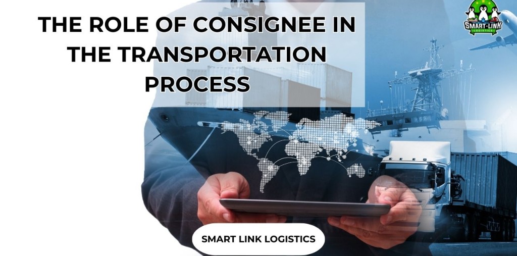 THE ROLE OF CONSIGNEE IN THE TRANSPORTATION PROCESS