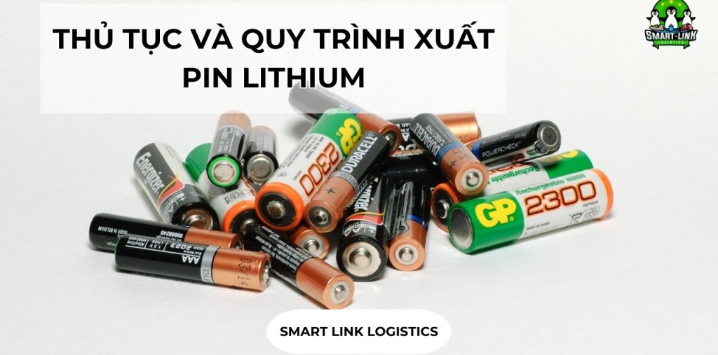 THỦ TỤC VÀ QUY TRÌNH XUẤT PIN LITHIUM