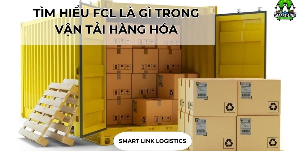 TÌM HIỂU FCL LÀ GÌ TRONG VẬN TẢI HÀNG HÓA