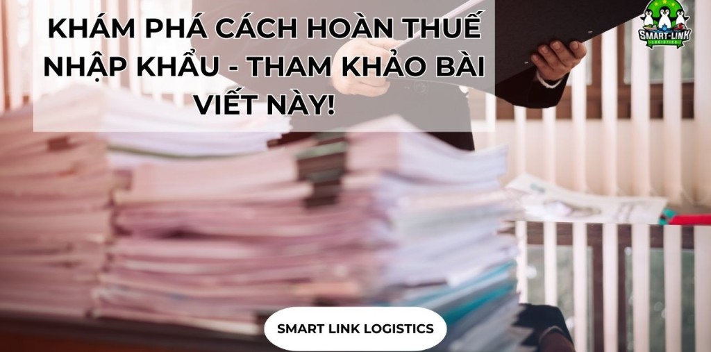 KHÁM PHÁ CÁCH HOÀN THUẾ NHẬP KHẨU – THAM KHẢO BÀI VIẾT NÀY!