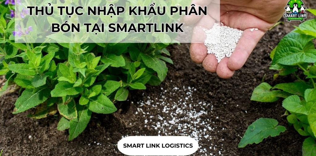 THỦ TỤC NHẬP KHẨU PHÂN BÓN TẠI SMARTLINK