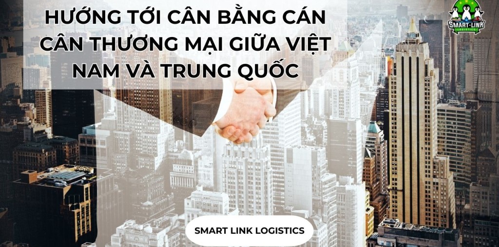 HƯỚNG TỚI CÂN BẰNG CÁN CÂN THƯƠNG MẠI GIỮA VIỆT NAM VÀ TRUNG QUỐC