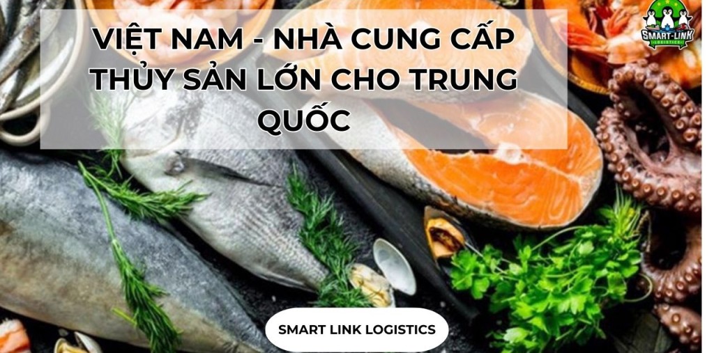 VIỆT NAM – NHÀ CUNG CẤP THỦY SẢN LỚN CHO TRUNG QUỐC