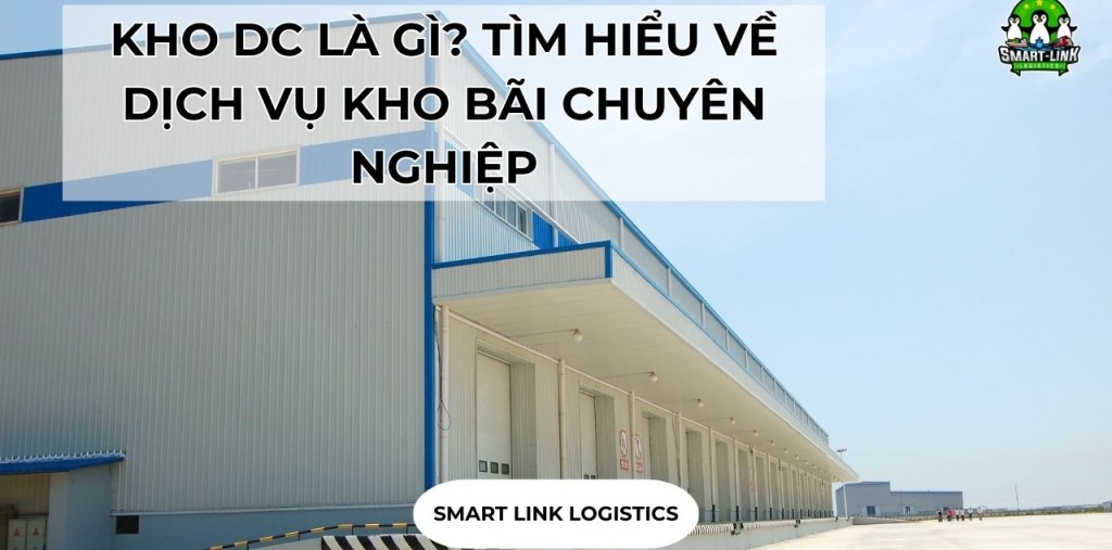 KHO DC LÀ GÌ? TÌM HIỂU VỀ DỊCH VỤ KHO BÃI CHUYÊN NGHIỆP