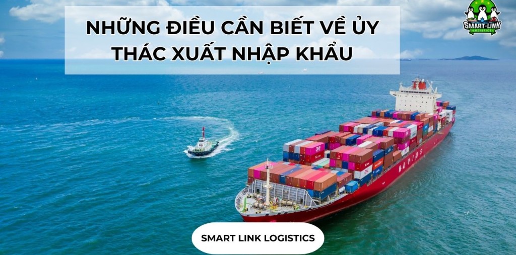 NHỮNG ĐIỀU CẦN BIẾT VỀ ỦY THÁC XUẤT NHẬP KHẨU