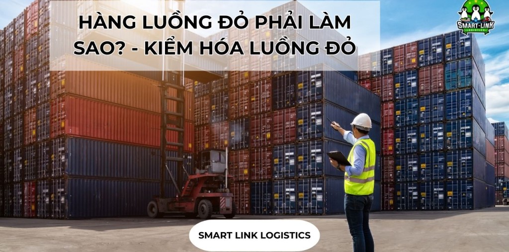 HÀNG LUỒNG ĐỎ PHẢI LÀM SAO? – KIỂM HÓA LUỒNG ĐỎ