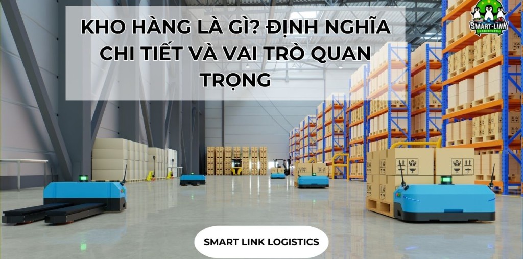 KHO HÀNG LÀ GÌ? ĐỊNH NGHĨA CHI TIẾT VÀ VAI TRÒ QUAN TRỌNG