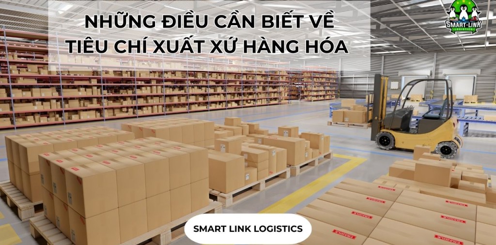 NHỮNG ĐIỀU CẦN BIẾT VỀ TIÊU CHÍ XUẤT XỨ HÀNG HÓA 