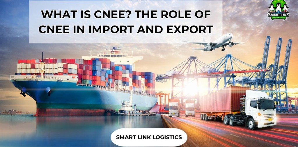 WHAT IS CNEE? THE ROLE OF CNEE IN IMPORT AND EXPORT