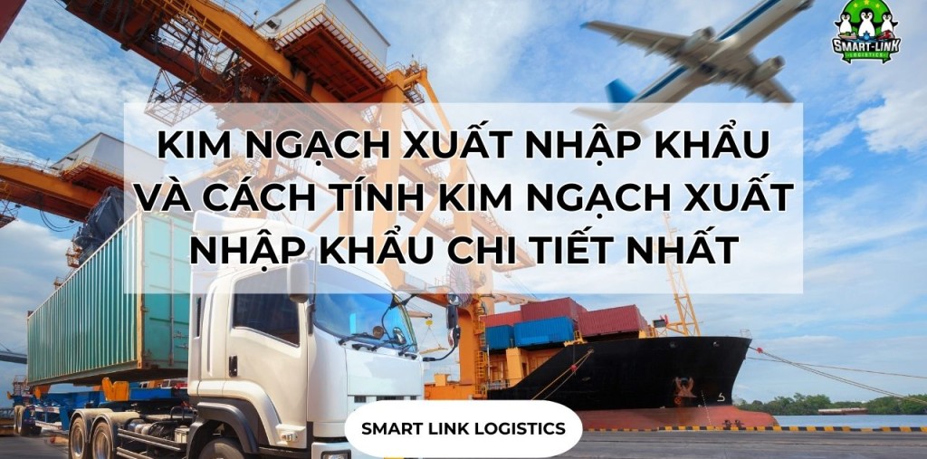 KIM NGẠCH XUẤT NHẬP KHẨU VÀ CÁCH TÍNH KIM NGẠCH XUẤT NHẬP KHẨU CHI TIẾT NHẤT