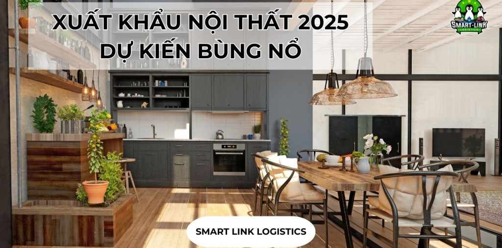 XUẤT KHẨU NỘI THẤT 2025 DỰ KIẾN BÙNG NỔ