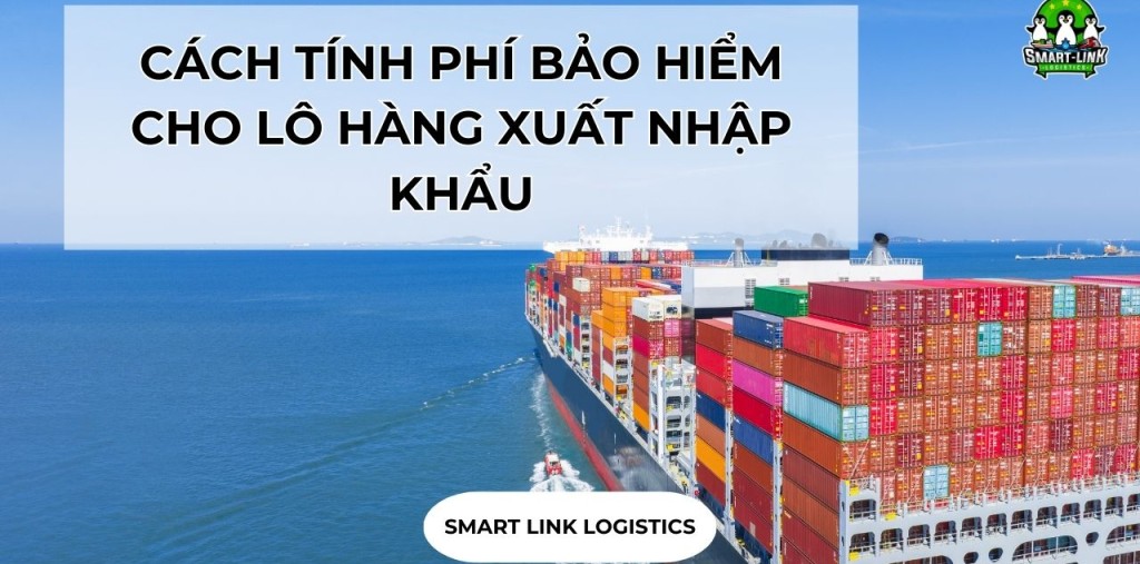 CÁCH TÍNH PHÍ BẢO HIỂM CHO LÔ HÀNG XUẤT NHẬP KHẨU