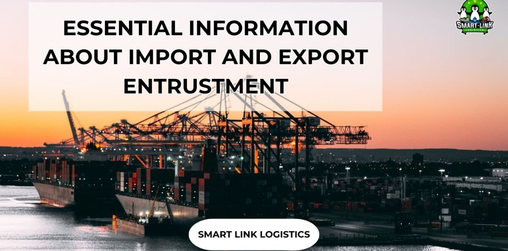 ESSENTIAL INFORMATION ABOUT IMPORT AND EXPORT ENTRUSTMENT
