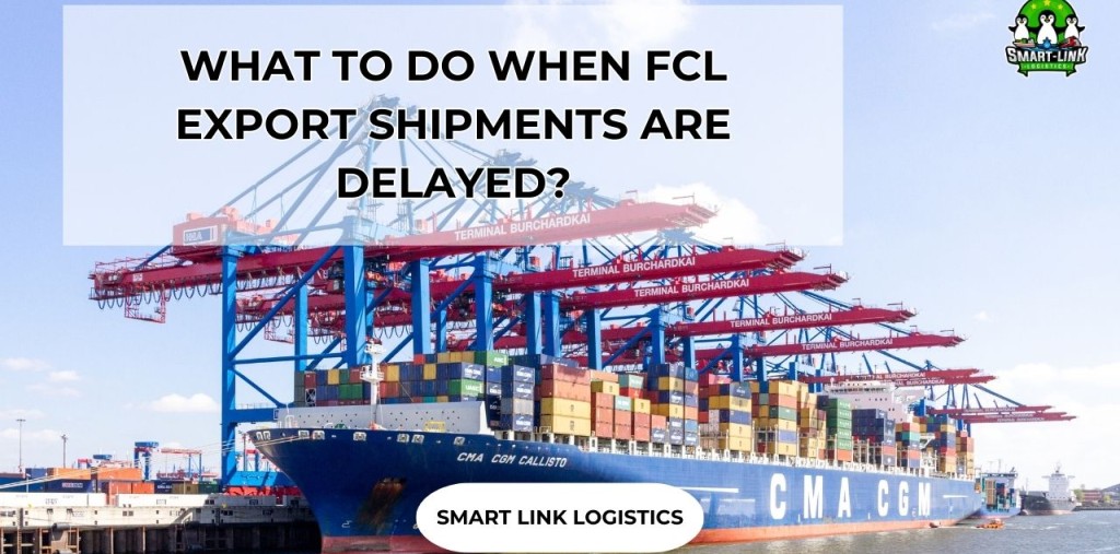 WHAT TO DO WHEN FCL EXPORT SHIPMENTS ARE DELAYED?