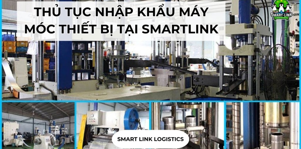 THỦ TỤC NHẬP KHẨU MÁY MÓC THIẾT BỊ TẠI SMARTLINK