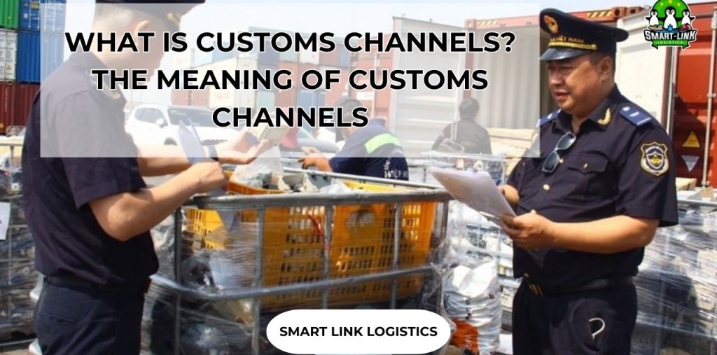 WHAT IS CUSTOMS CHANNELS? THE MEANING OF CUSTOMS CHANNELS