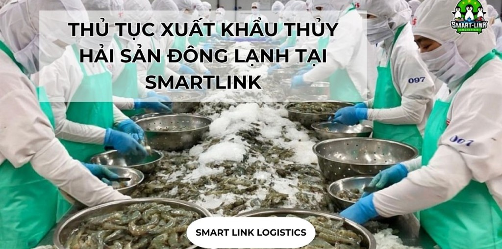 THỦ TỤC XUẤT KHẨU THỦY HẢI SẢN ĐÔNG LẠNH TẠI SMARTLINK