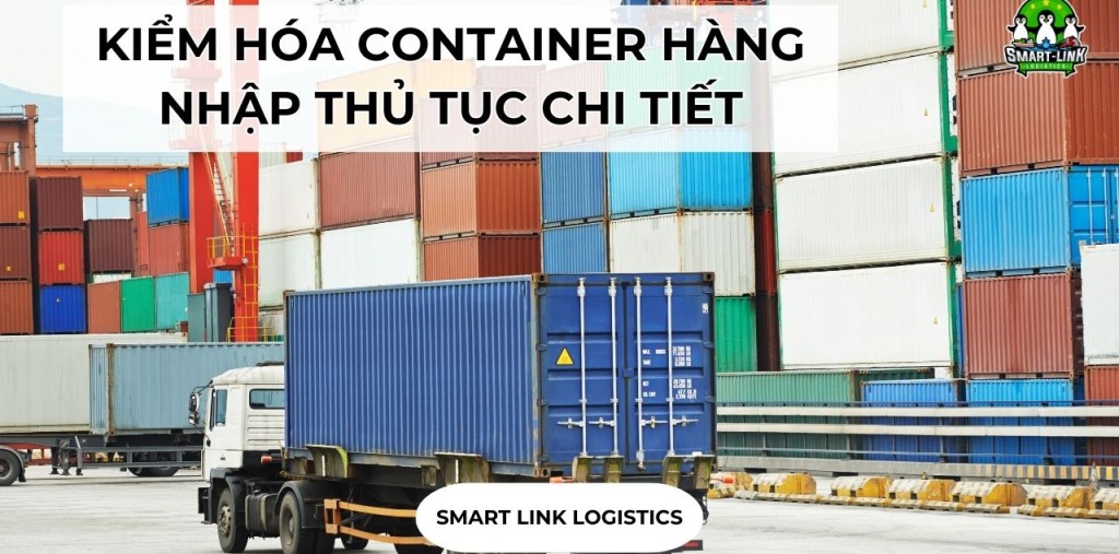 KIỂM HÓA CONTAINER HÀNG NHẬP THỦ TỤC CHI TIẾT