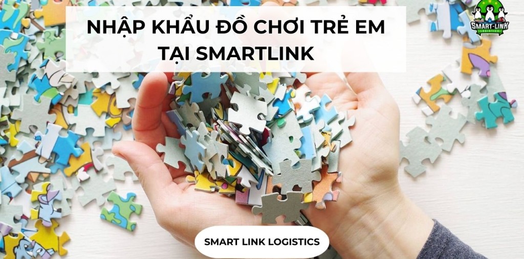 NHẬP KHẨU ĐỒ CHƠI TRẺ EM TẠI SMARTLINK