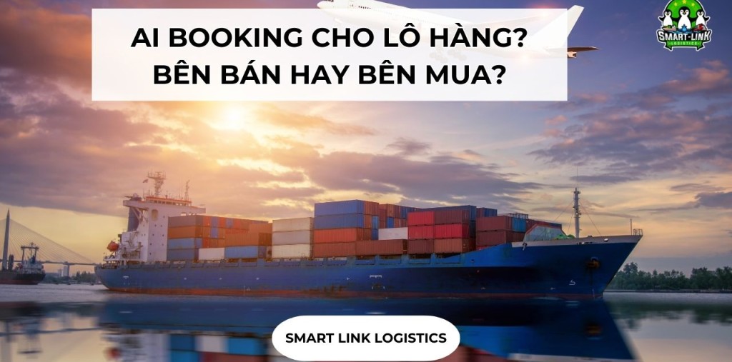 AI BOOKING CHO LÔ HÀNG? BÊN BÁN HAY BÊN MUA?