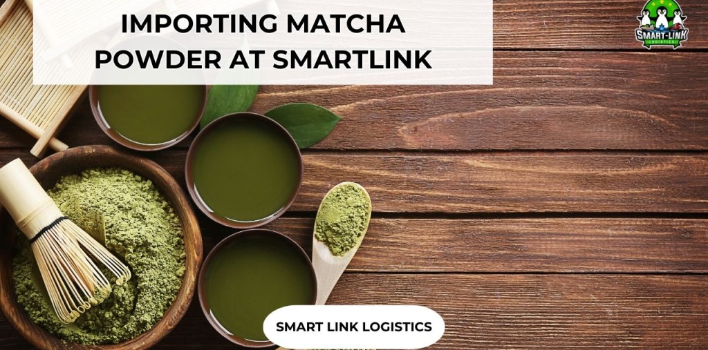 IMPORTING MATCHA POWDER AT SMARTLINK