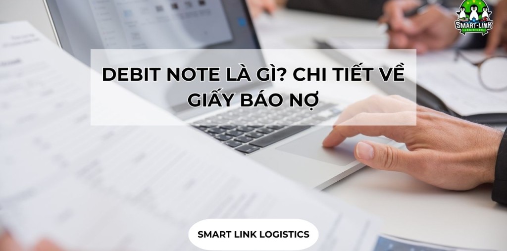 DEBIT NOTE LÀ GÌ? CHI TIẾT VỀ GIẤY BÁO NỢ