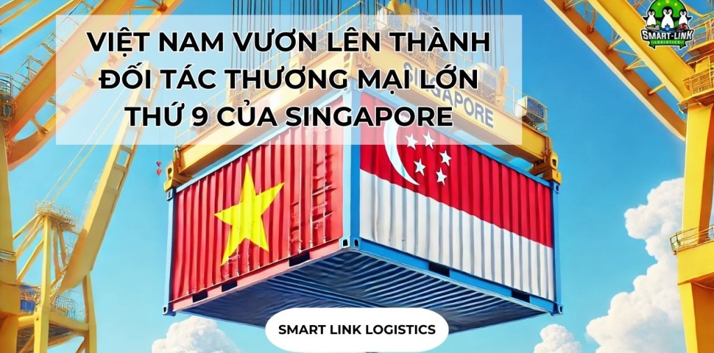 VIỆT NAM VƯƠN LÊN THÀNH ĐỐI TÁC THƯƠNG MẠI LỚN THỨ 9 CỦA SINGAPORE
