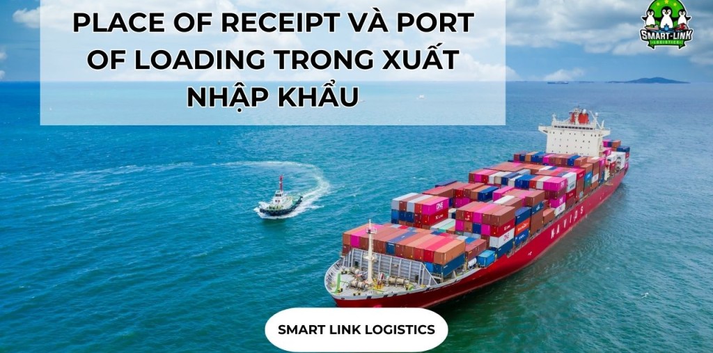 PLACE OF RECEIPT VÀ PORT OF LOADING TRONG XUẤT NHẬP KHẨU