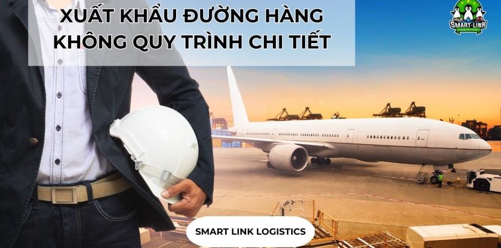 XUẤT KHẨU ĐƯỜNG HÀNG KHÔNG QUY TRÌNH CHI TIẾT
